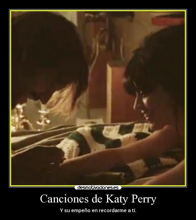 Canciones de Katy Perry - Y su empeño en recordarme a tí.