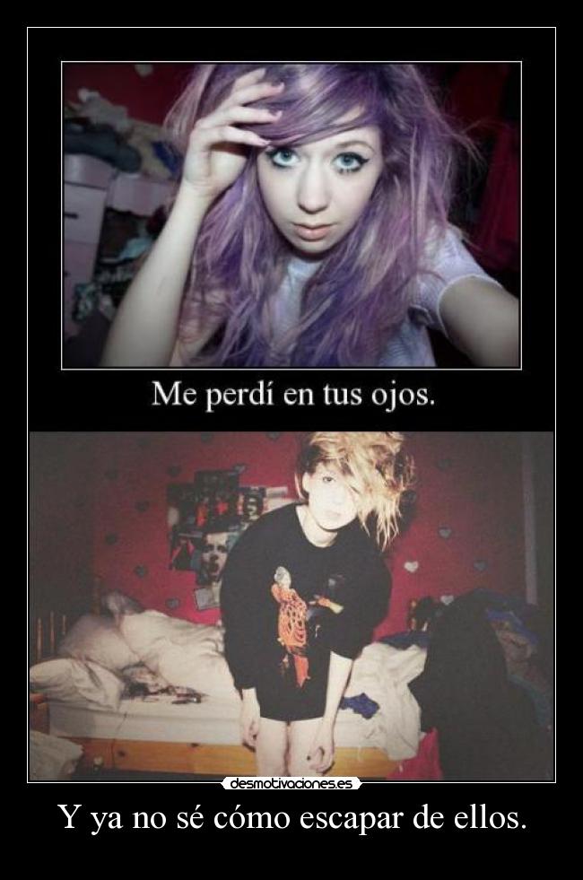 Y ya no sé cómo escapar de ellos. - 