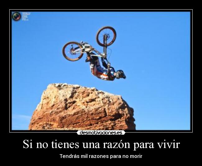 Si no tienes una razón para vivir -