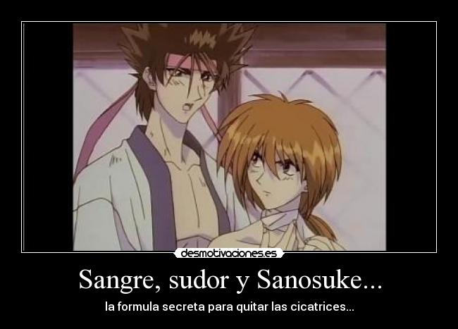 Sangre, sudor y Sanosuke... - la formula secreta para quitar las cicatrices...