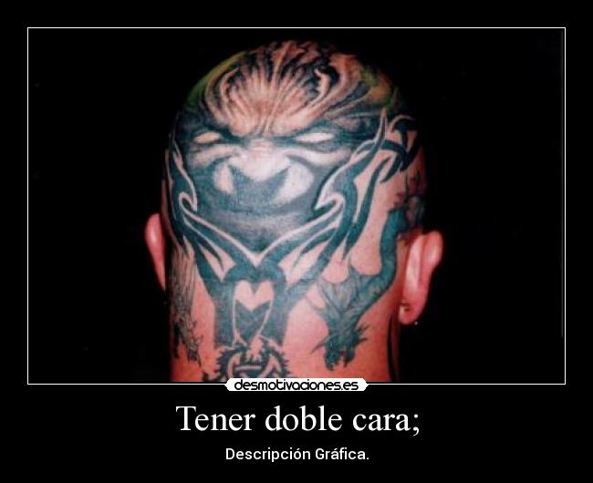 Tener doble cara; - Descripción Gráfica.
