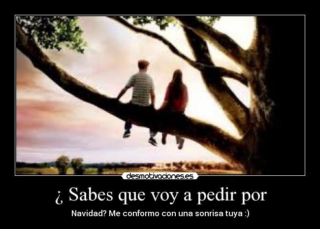 ¿ Sabes que voy a pedir por -