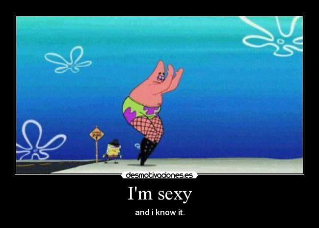 Im sexy -