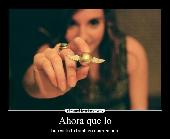 Ahora que lo -