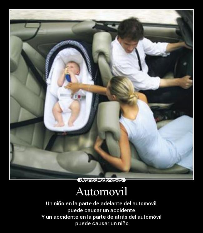 Automovil - Un niño en la parte de adelante del automóvil
puede causar un accidente.
Y un accidente en la parte de atrás del automóvil
puede causar un niño