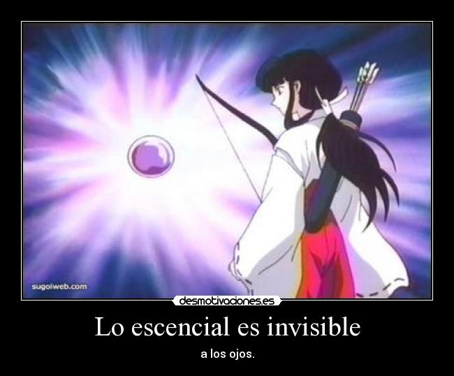 Lo escencial es invisible - a los ojos.