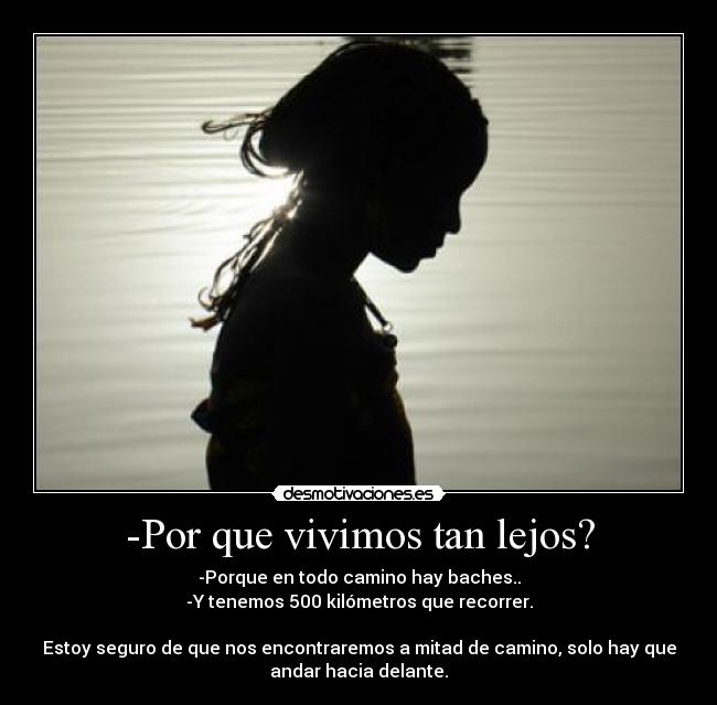 -Por que vivimos tan lejos? -