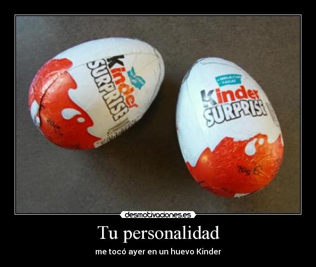 Tu personalidad - me tocó ayer en un huevo Kinder