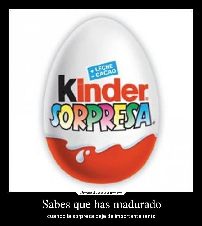 Sabes que has madurado - cuando la sorpresa deja de importante tanto