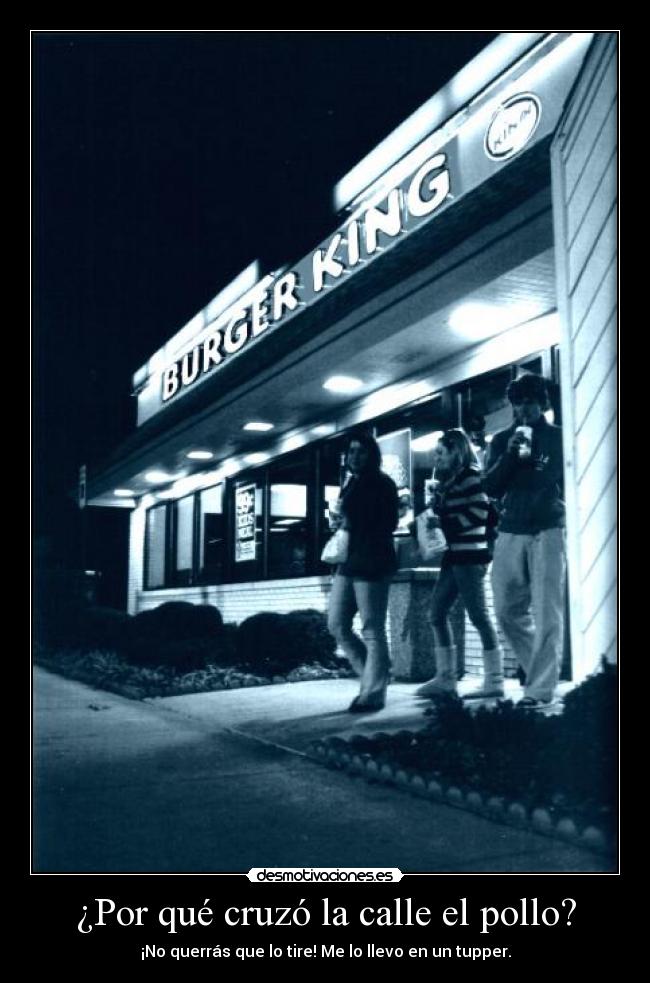 ¿Por qué cruzó la calle el pollo? - ¡No querrás que lo tire! Me lo llevo en un tupper.