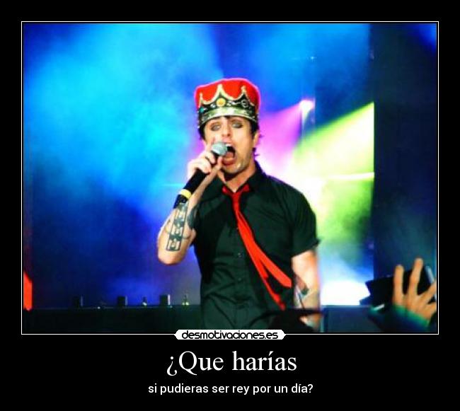 ¿Que harías - si pudieras ser rey por un día?