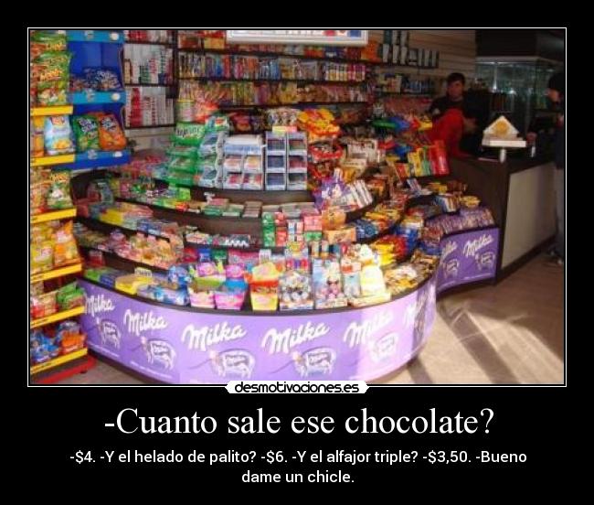 -Cuanto sale ese chocolate? -