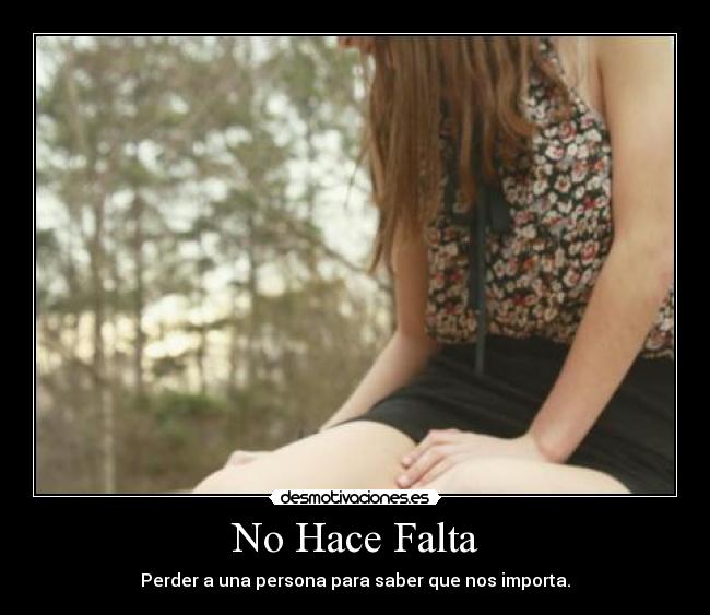 No Hace Falta - Perder a una persona para saber que nos importa.