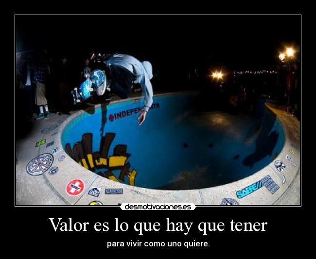 Valor es lo que hay que tener -