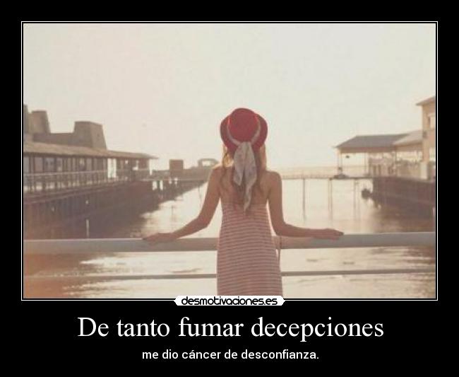 De tanto fumar decepciones -