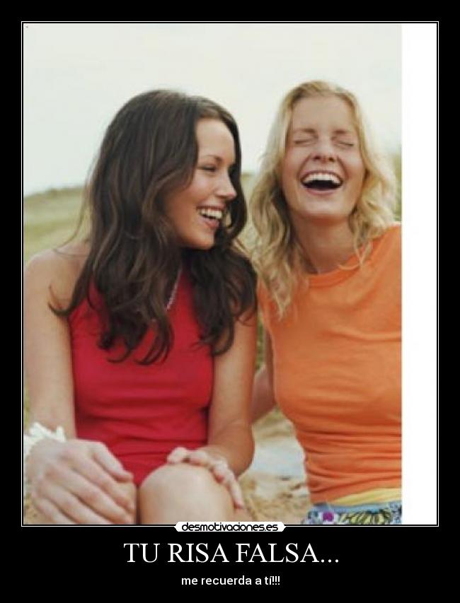 TU RISA FALSA... - me recuerda a tí!!!