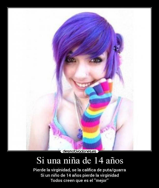 Si una niña de 14 años - Pierde la virginidad, se la califica de puta/guarra
Si un niño de 14 años pierde la virginidad
Todos creen que es el mejor