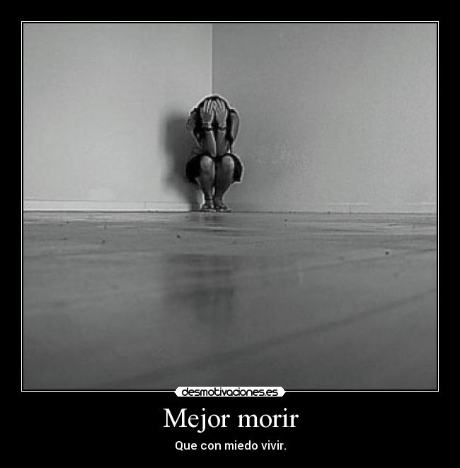 Mejor morir - Que con miedo vivir.