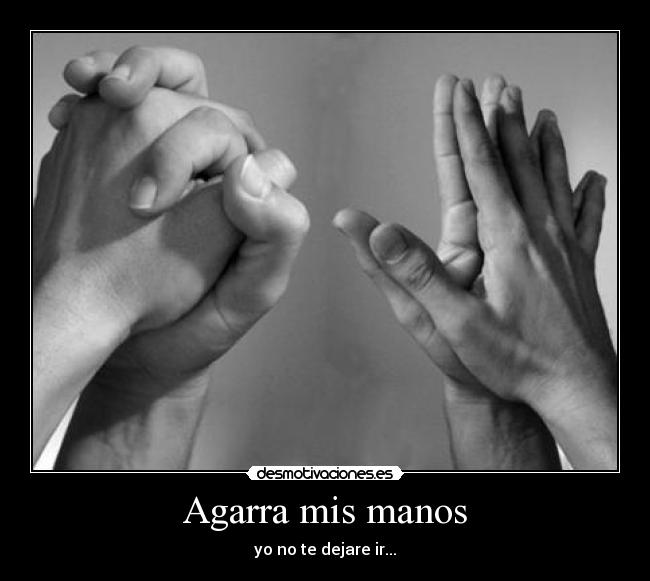 Agarra mis manos -