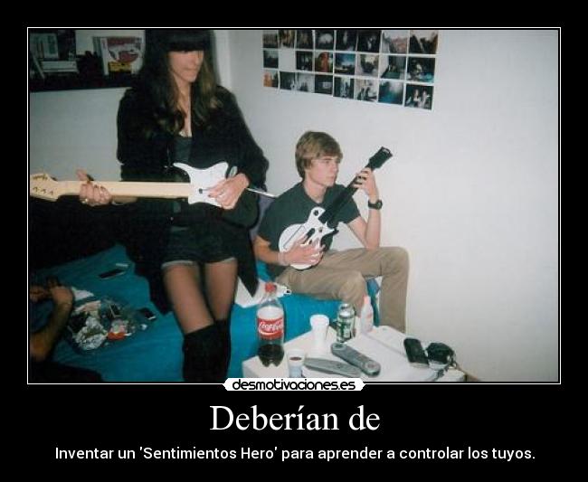 Deberían de - Inventar un Sentimientos Hero para aprender a controlar los tuyos.