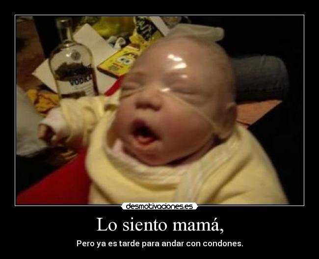 Lo siento mamá, -