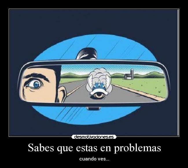 Sabes que estas en problemas -