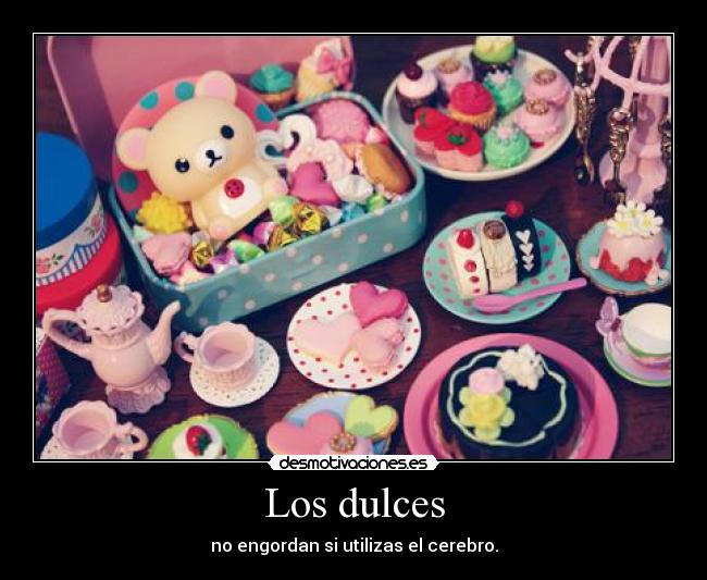 Los dulces - no engordan si utilizas el cerebro.