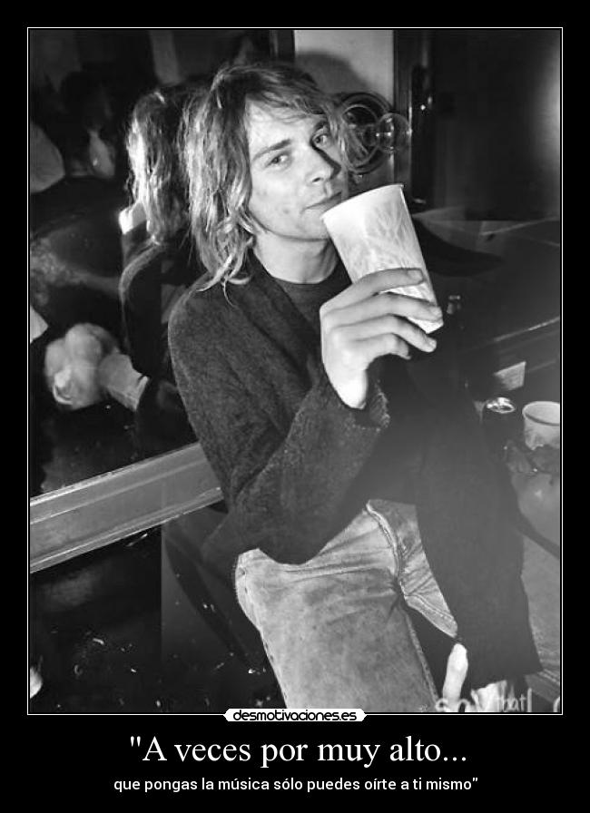 A veces por muy alto... - que pongas la música sólo puedes oírte a ti mismo