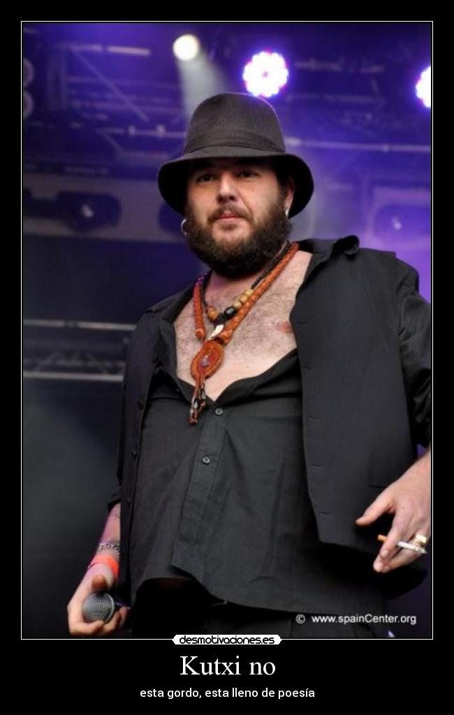 Kutxi no - esta gordo, esta lleno de poesía