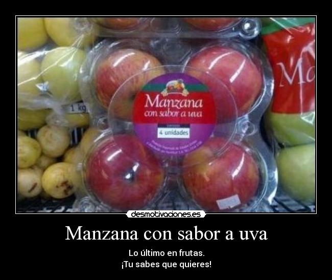 Manzana con sabor a uva - Lo último en frutas.
¡Tu sabes que quieres!