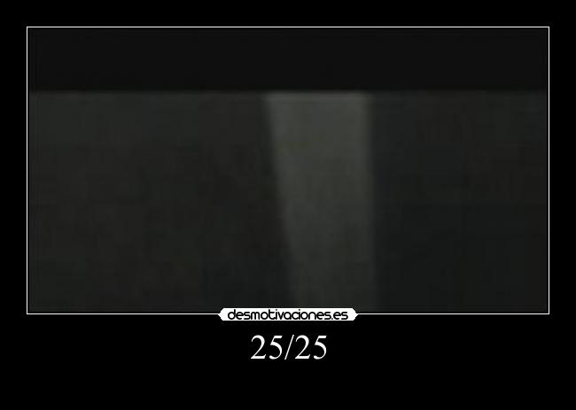 25/25 -