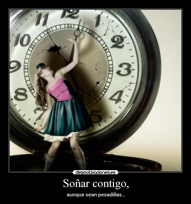 Soñar contigo, - aunque sean pesadillas...