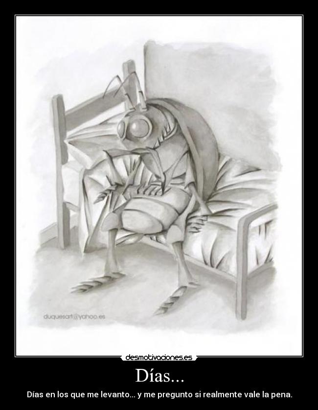 Días... - Días en los que me levanto... y me pregunto si realmente vale la pena.