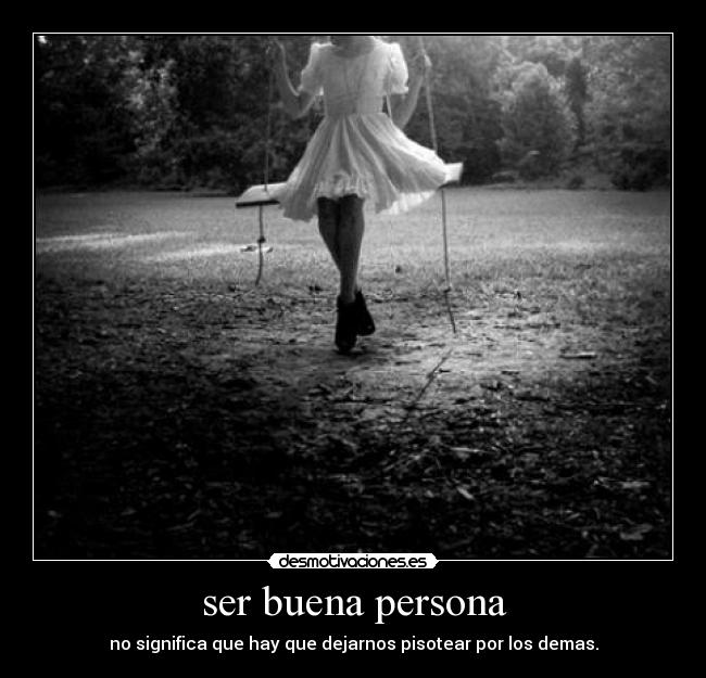 ser buena persona - no significa que hay que dejarnos pisotear por los demas.