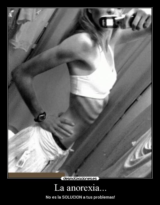 La anorexia... - No es la SOLUCION a tus problemas!