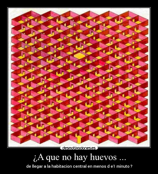 ¿A que no hay huevos ... - de llegar a la habitacion central en menos d e1 minuto ?