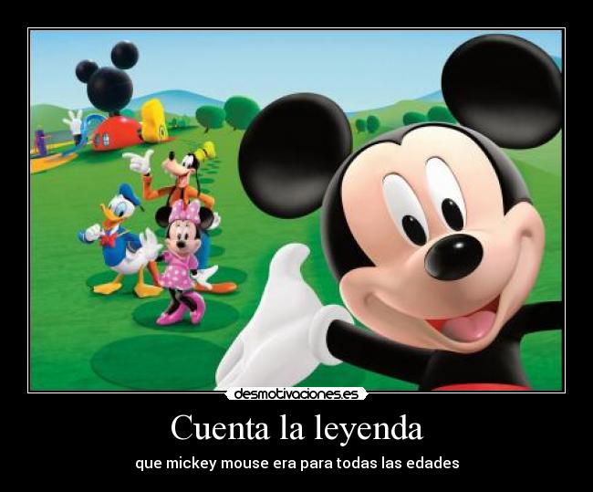 Cuenta la leyenda - que mickey mouse era para todas las edades
