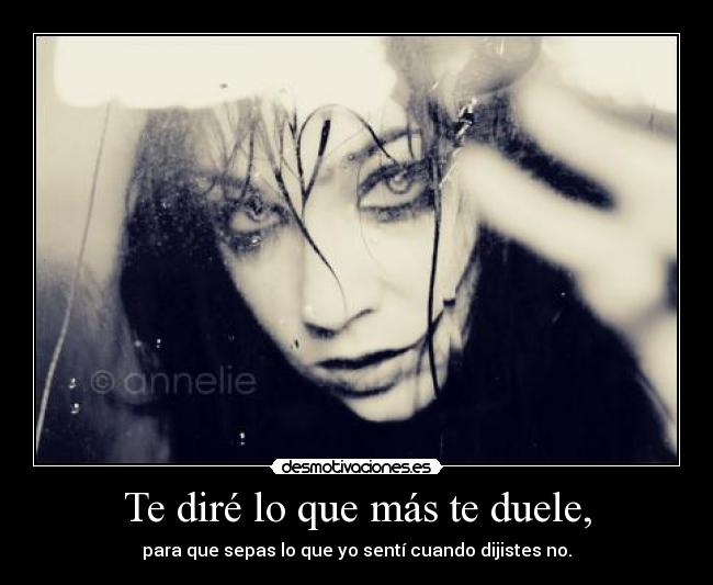 Te diré lo que más te duele, -