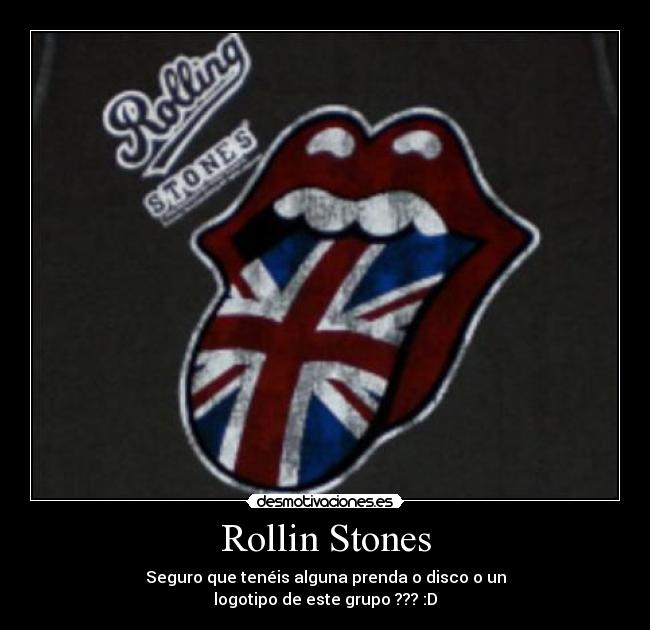 Rollin Stones - Seguro que tenéis alguna prenda o disco o un
logotipo de este grupo ??? :D