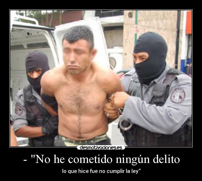 - No he cometido ningún delito - lo que hice fue no cumplir la ley