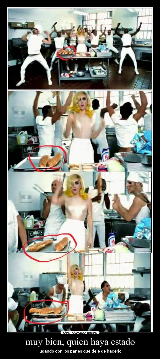 muy bien, quien haya estado - jugando con los panes que deje de hacerlo
