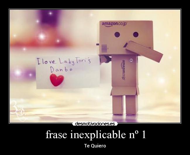 frase inexplicable nº 1 - Te Quiero