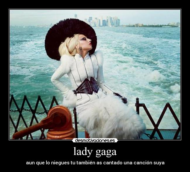 lady gaga - aun que lo niegues tu también as cantado una canción suya