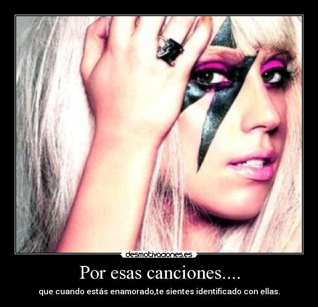 Por esas canciones.... - que cuando estás enamorado,te sientes identificado con ellas.