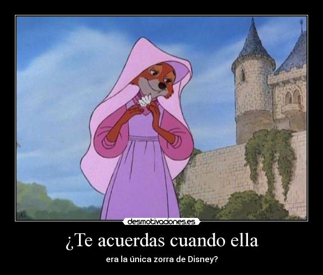¿Te acuerdas cuando ella - era la única zorra de Disney?