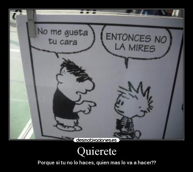 Quierete - Porque si tu no lo haces, quien mas lo va a hacer??