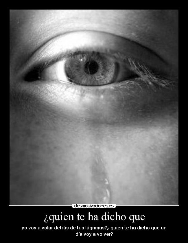 ¿quien te ha dicho que - 