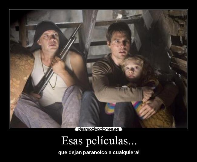 Esas películas... - que dejan paranoico a cualquiera!
