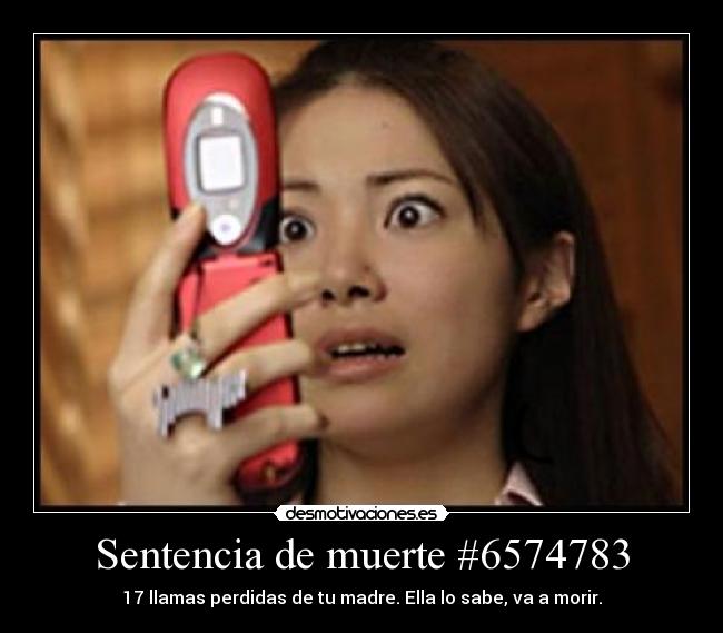 Sentencia de muerte #6574783 - 17 llamas perdidas de tu madre. Ella lo sabe, va a morir.