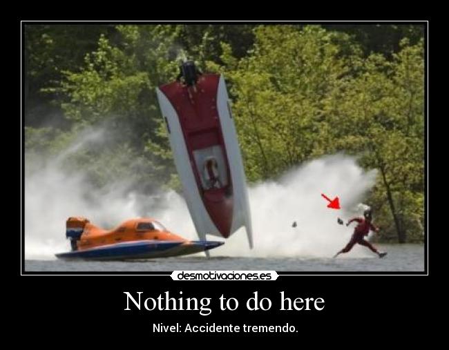 Nothing to do here - Nivel: Accidente tremendo.